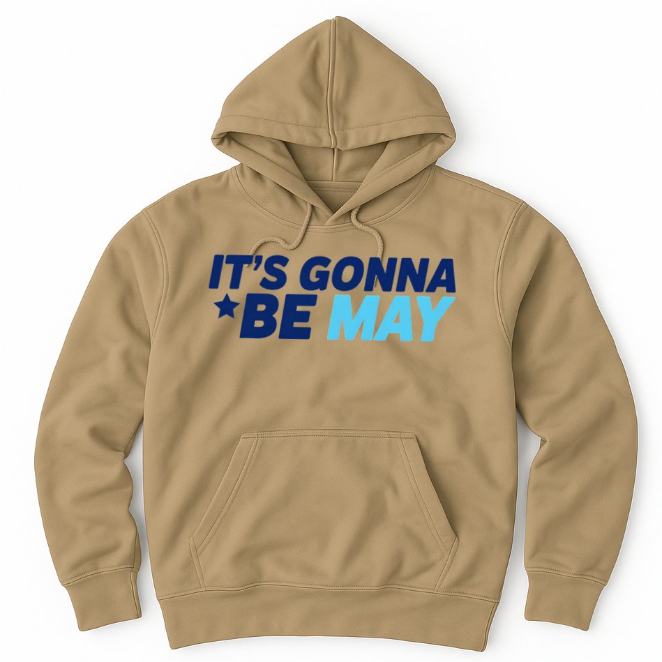 Its Gonna Be May Hoodie
