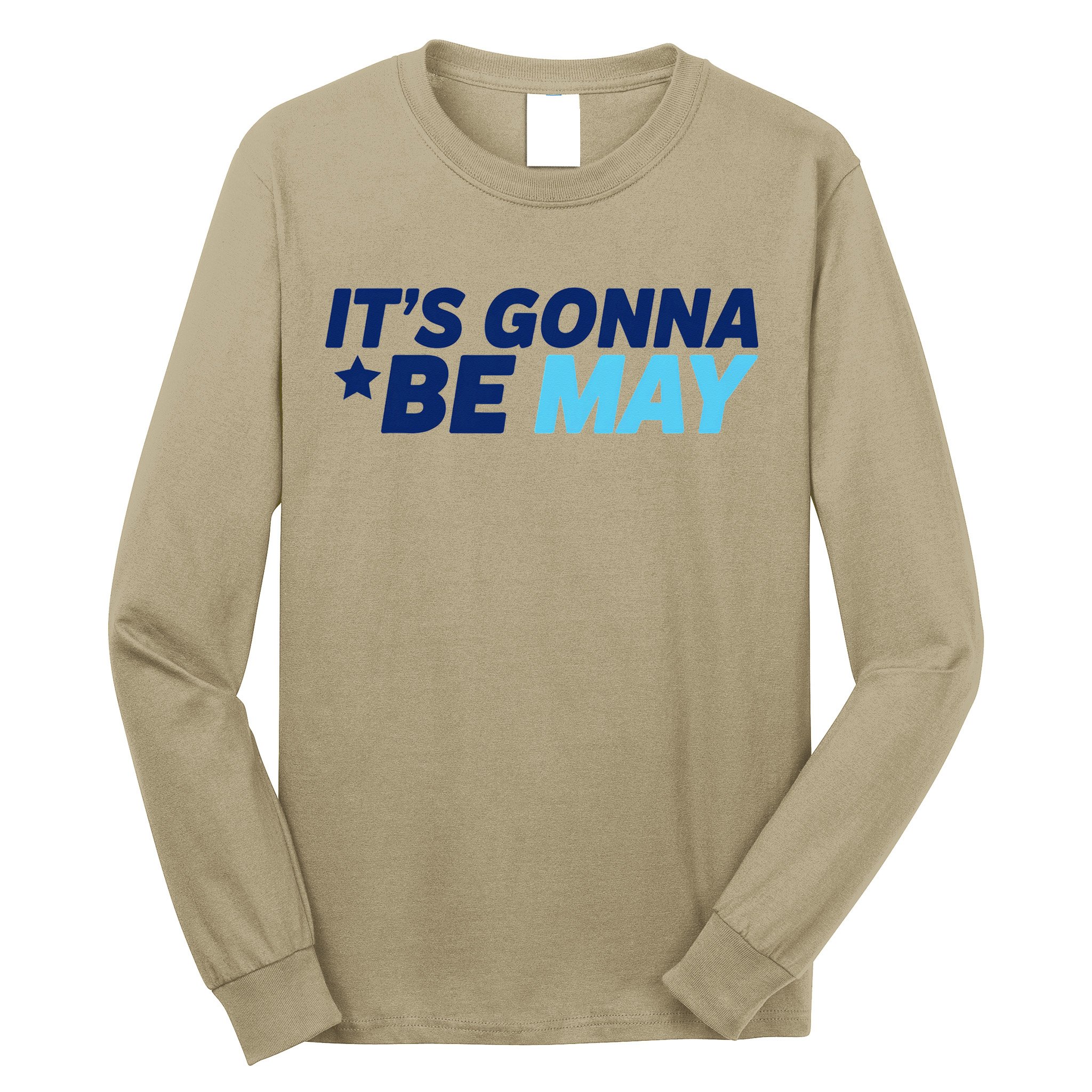 Its Gonna Be May Long Sleeve Shirt