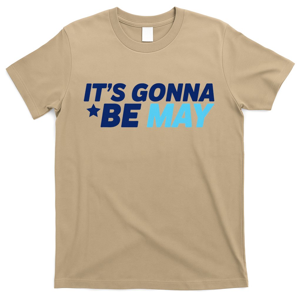 Its Gonna Be May T-Shirt