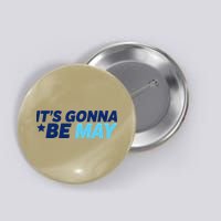 Its Gonna Be May Button