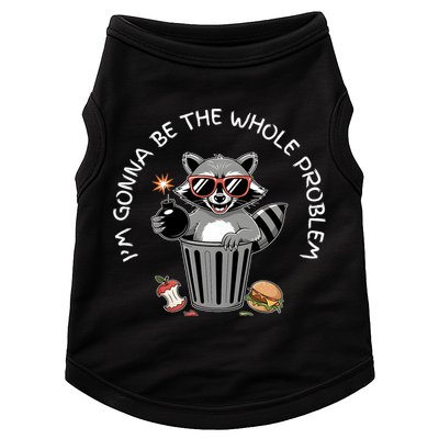 I'm Gonna Be The Whole Problem Funny Raccoon Whole Problem  Doggie Tank