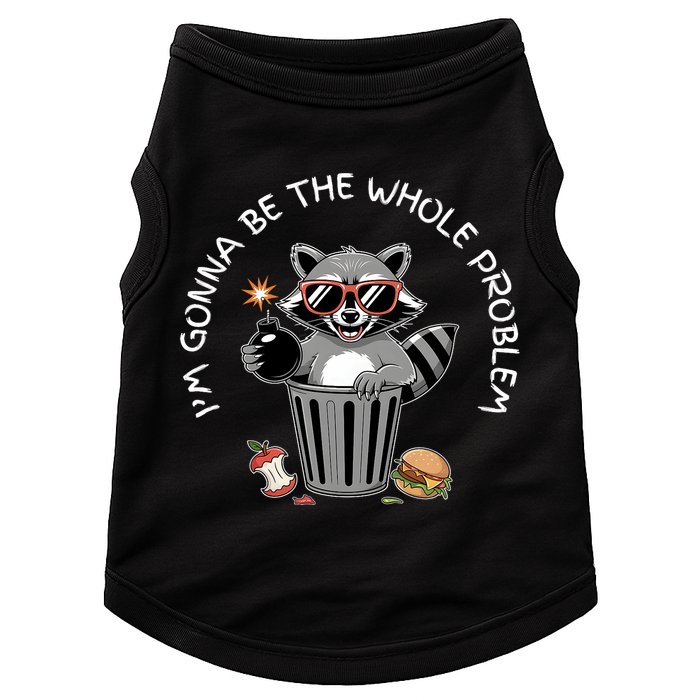 I'm Gonna Be The Whole Problem Funny Raccoon Whole Problem  Doggie Tank