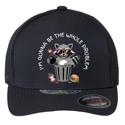I'm Gonna Be The Whole Problem Funny Raccoon Whole Problem  Flexfit Unipanel Trucker Cap
