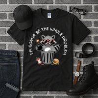 I'm Gonna Be The Whole Problem Funny Raccoon Whole Problem  Tall T-Shirt