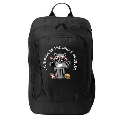 I'm Gonna Be The Whole Problem Funny Raccoon Whole Problem  City Backpack