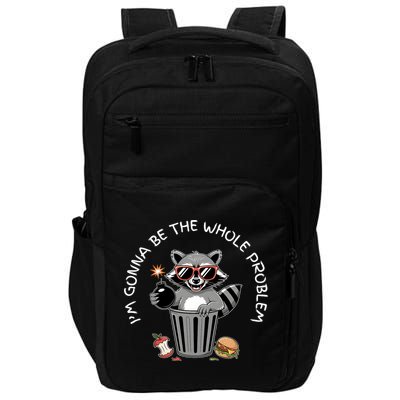 I'm Gonna Be The Whole Problem Funny Raccoon Whole Problem  Impact Tech Backpack