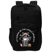 I'm Gonna Be The Whole Problem Funny Raccoon Whole Problem  Impact Tech Backpack