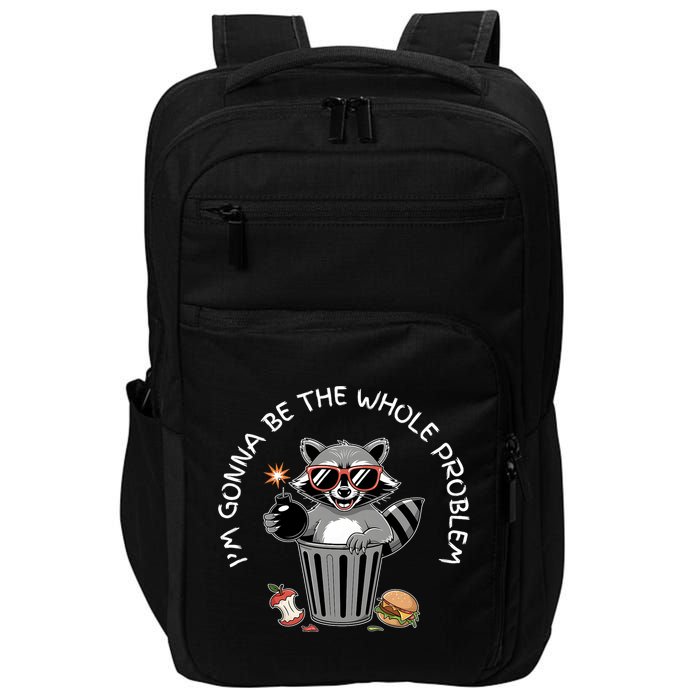 I'm Gonna Be The Whole Problem Funny Raccoon Whole Problem  Impact Tech Backpack