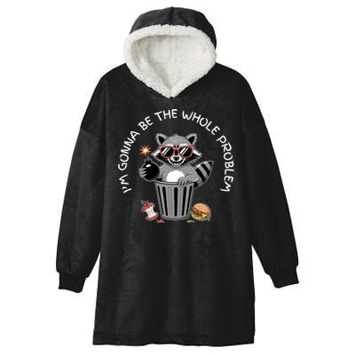I'm Gonna Be The Whole Problem Funny Raccoon Whole Problem  Hooded Wearable Blanket