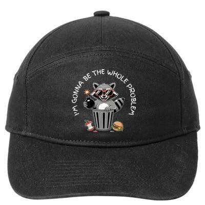 I'm Gonna Be The Whole Problem Funny Raccoon Whole Problem  7-Panel Snapback Hat
