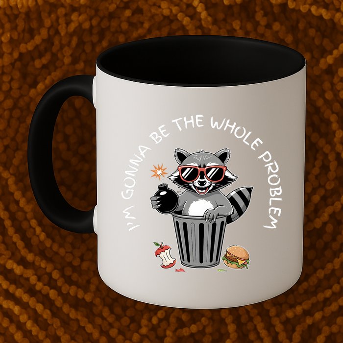 I'm Gonna Be The Whole Problem Funny Raccoon Whole Problem  Mug
