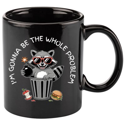 I'm Gonna Be The Whole Problem Funny Raccoon Whole Problem  11oz C Handle Ceramic Mug