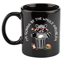 I'm Gonna Be The Whole Problem Funny Raccoon Whole Problem  11oz C Handle Ceramic Mug