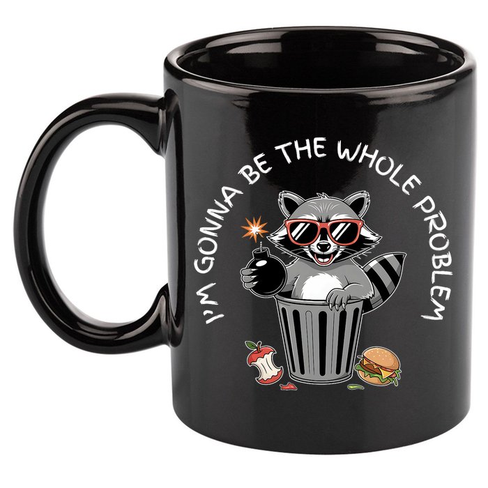 I'm Gonna Be The Whole Problem Funny Raccoon Whole Problem  11oz C Handle Ceramic Mug