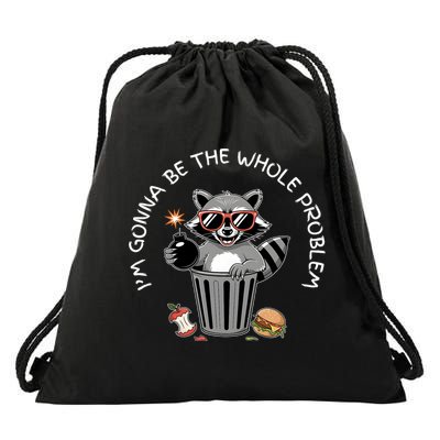 I'm Gonna Be The Whole Problem Funny Raccoon Whole Problem  Drawstring Bag