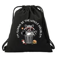I'm Gonna Be The Whole Problem Funny Raccoon Whole Problem  Drawstring Bag
