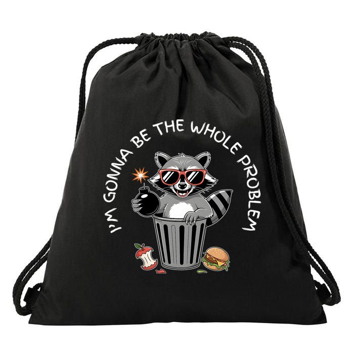 I'm Gonna Be The Whole Problem Funny Raccoon Whole Problem  Drawstring Bag