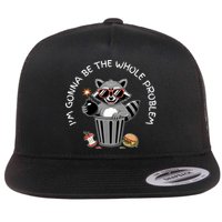 I'm Gonna Be The Whole Problem Funny Raccoon Whole Problem  Flatbill Hat