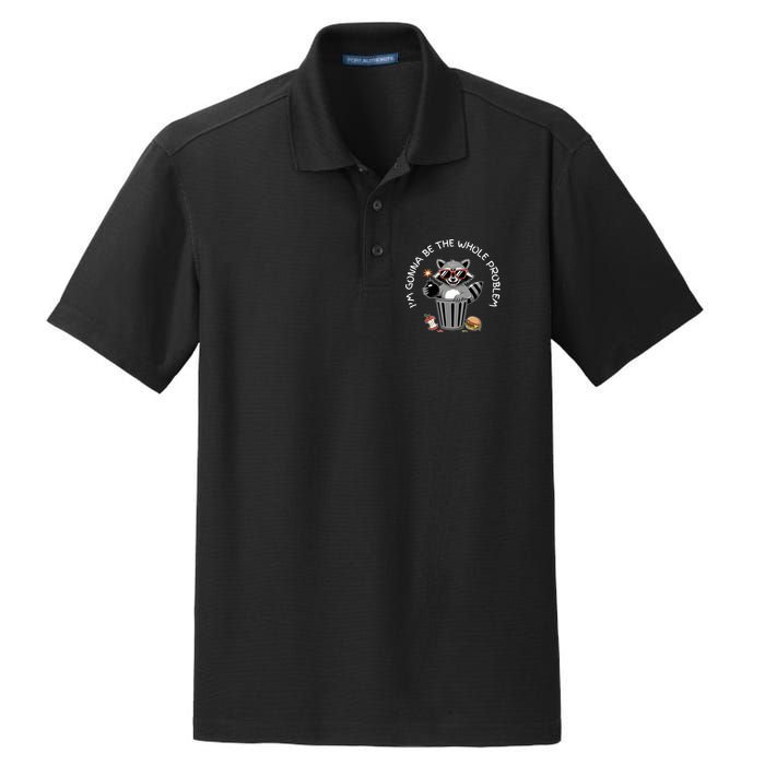 I'm Gonna Be The Whole Problem Funny Raccoon Whole Problem  Dry Zone Grid Polo