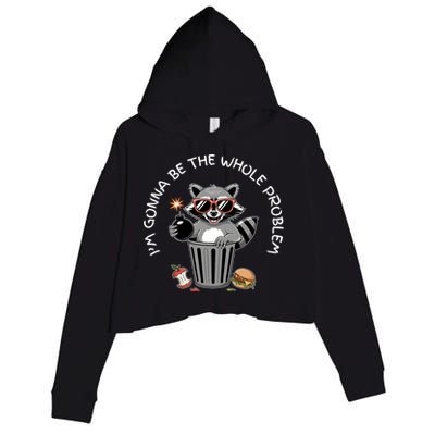 I'm Gonna Be The Whole Problem Funny Raccoon Whole Problem  Crop Fleece Hoodie