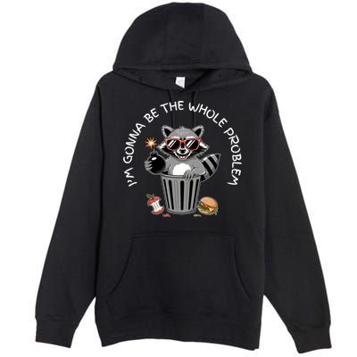 I'm Gonna Be The Whole Problem Funny Raccoon Whole Problem  Premium Pullover Hoodie