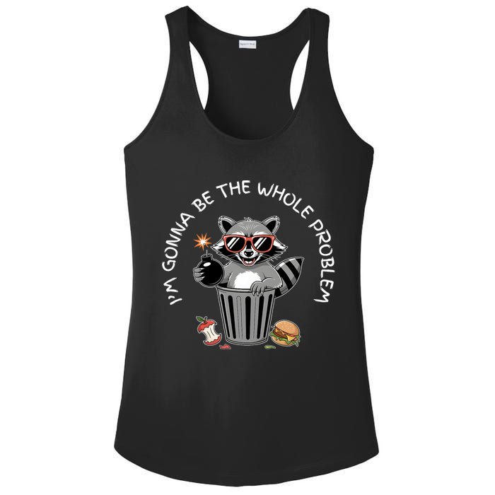 I'm Gonna Be The Whole Problem Funny Raccoon Whole Problem  Ladies PosiCharge Competitor Racerback Tank