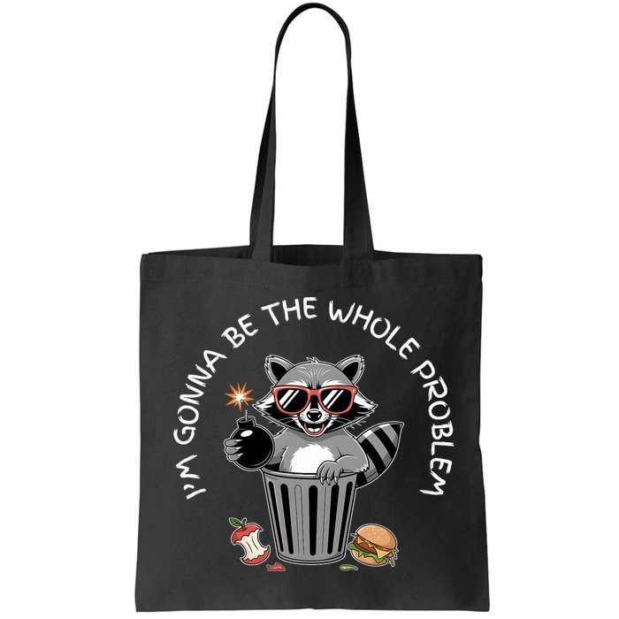 I'm Gonna Be The Whole Problem Funny Raccoon Whole Problem  Bag