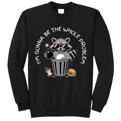 I'm Gonna Be The Whole Problem Funny Raccoon Whole Problem  Tall Sweatshirt