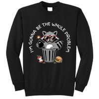 I'm Gonna Be The Whole Problem Funny Raccoon Whole Problem  Tall Sweatshirt