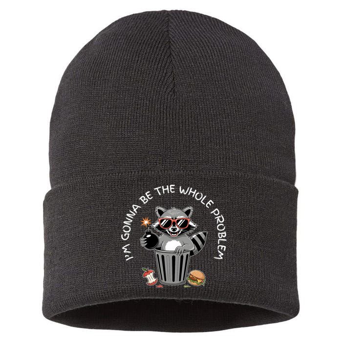 I'm Gonna Be The Whole Problem Funny Raccoon Whole Problem  Sustainable Knit Beanie