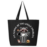 I'm Gonna Be The Whole Problem Funny Raccoon Whole Problem  25L Jumbo Tote