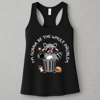 I'm Gonna Be The Whole Problem Funny Raccoon Whole Problem  Womens Tank Top