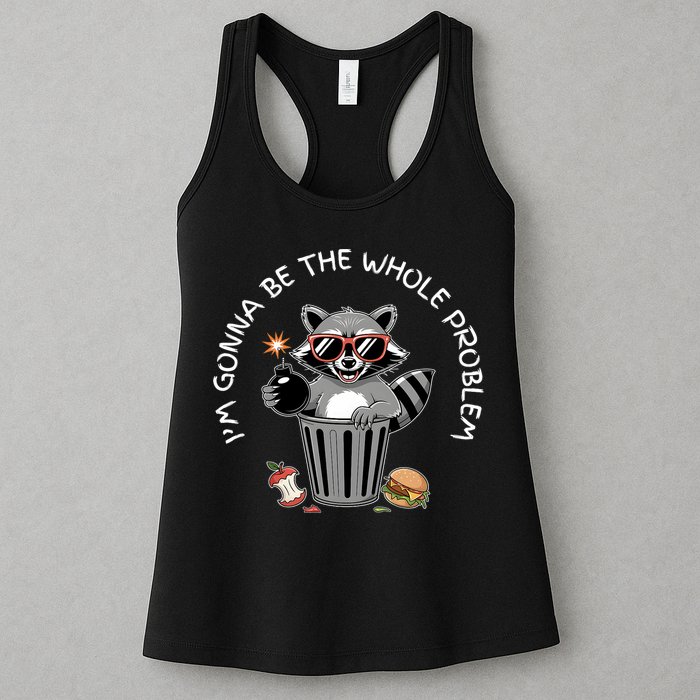 I'm Gonna Be The Whole Problem Funny Raccoon Whole Problem  Womens Tank Top