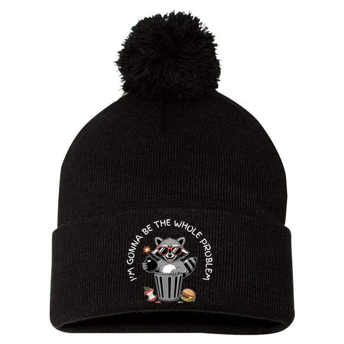 I'm Gonna Be The Whole Problem Funny Raccoon Whole Problem  Pom Pom 12in Knit Beanie