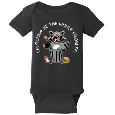 I'm Gonna Be The Whole Problem Funny Raccoon Whole Problem  Baby Bodysuit