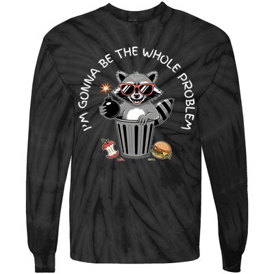 I'm Gonna Be The Whole Problem Funny Raccoon Whole Problem  Tie-Dye Long Sleeve Shirt