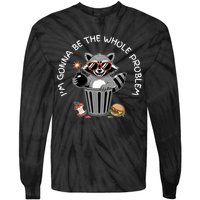I'm Gonna Be The Whole Problem Funny Raccoon Whole Problem  Tie-Dye Long Sleeve Shirt