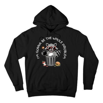 I'm Gonna Be The Whole Problem Funny Raccoon Whole Problem  Tall Hoodie