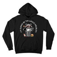 I'm Gonna Be The Whole Problem Funny Raccoon Whole Problem  Tall Hoodie
