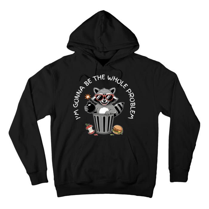 I'm Gonna Be The Whole Problem Funny Raccoon Whole Problem  Tall Hoodie