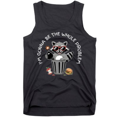 I'm Gonna Be The Whole Problem Funny Raccoon Whole Problem  Tank Top