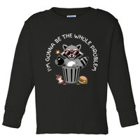 I'm Gonna Be The Whole Problem Funny Raccoon Whole Problem  Toddler Long Sleeve Shirt