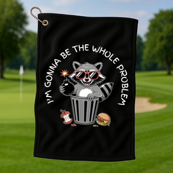 I'm Gonna Be The Whole Problem Funny Raccoon Whole Problem  Golf Towel