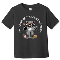 I'm Gonna Be The Whole Problem Funny Raccoon Whole Problem  Toddler T-Shirt