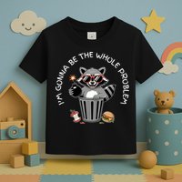 I'm Gonna Be The Whole Problem Funny Raccoon Whole Problem  Toddler T-Shirt