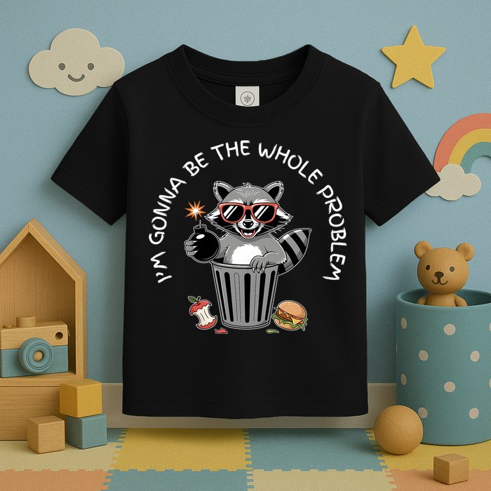 I'm Gonna Be The Whole Problem Funny Raccoon Whole Problem  Toddler T-Shirt