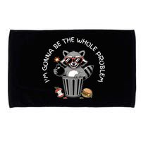 I'm Gonna Be The Whole Problem Funny Raccoon Whole Problem  Microfiber Hand Towel