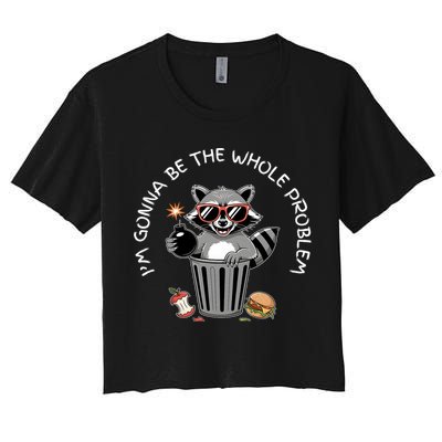 I'm Gonna Be The Whole Problem Funny Raccoon Whole Problem  Crop Top