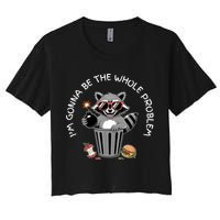 I'm Gonna Be The Whole Problem Funny Raccoon Whole Problem  Crop Top