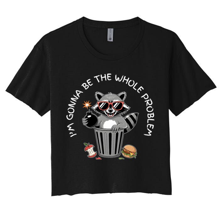 I'm Gonna Be The Whole Problem Funny Raccoon Whole Problem  Crop Top